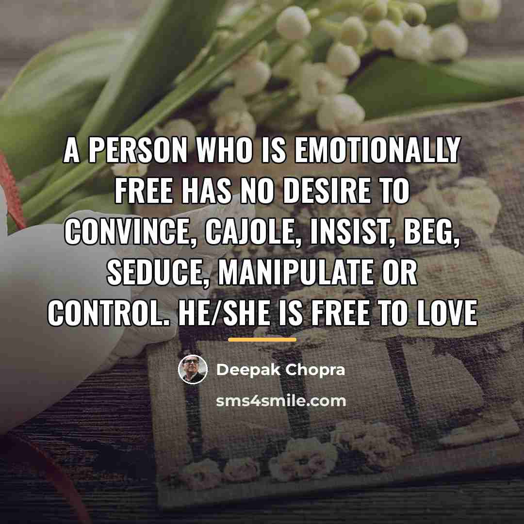 “A person who is emotionally free has no desire to…” quote by Deepak Chopra