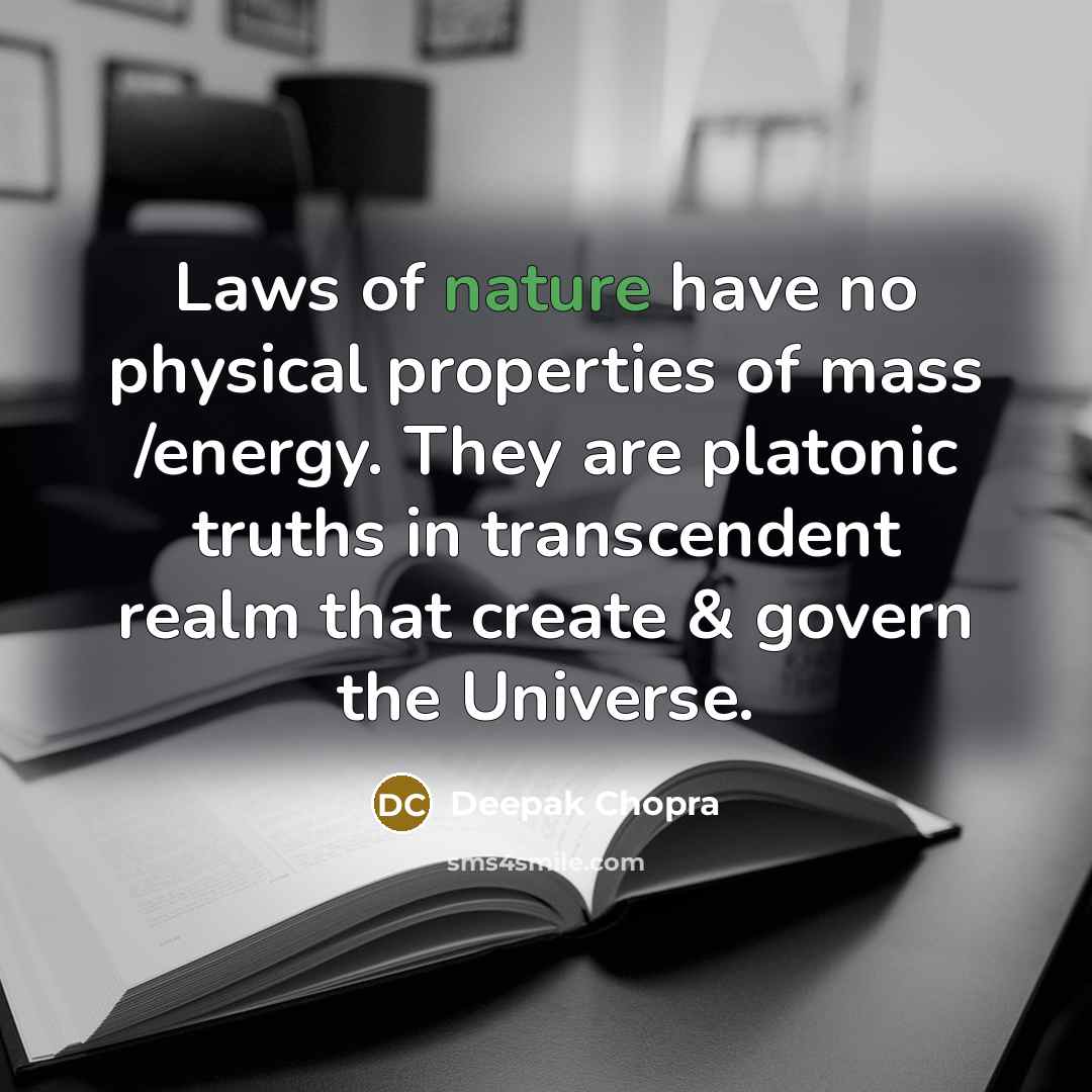“Laws of nature have no physical properties of mass /energy.…” quote by Deepak Chopra