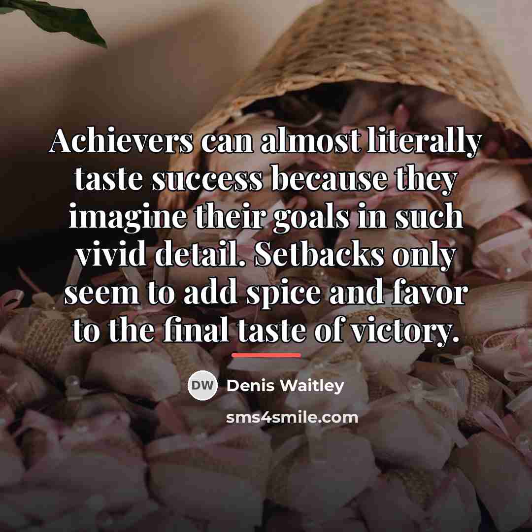 “Achievers can almost literally taste success because they imagine their…” quote by Denis Waitley