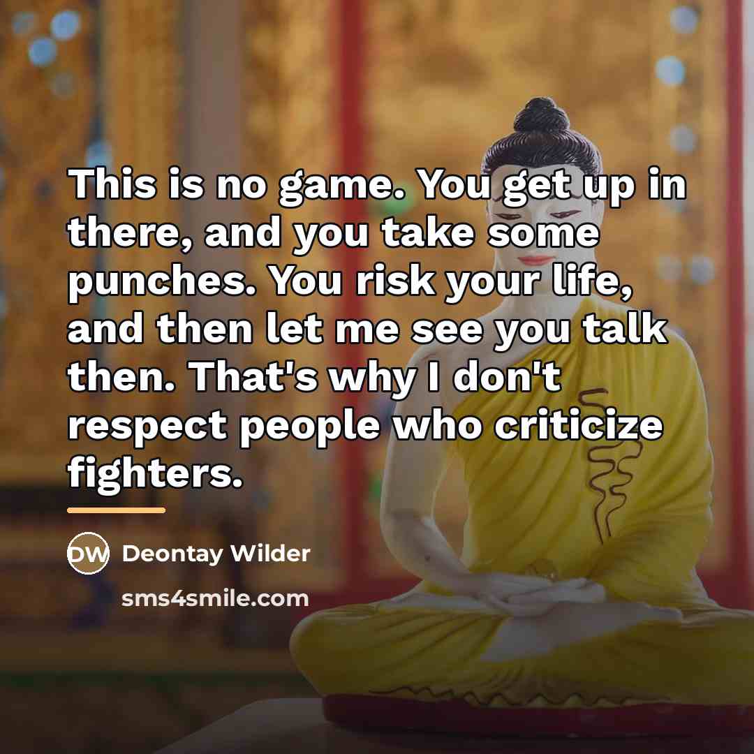 “This is no game. You get up in there, and…” quote by Deontay Wilder