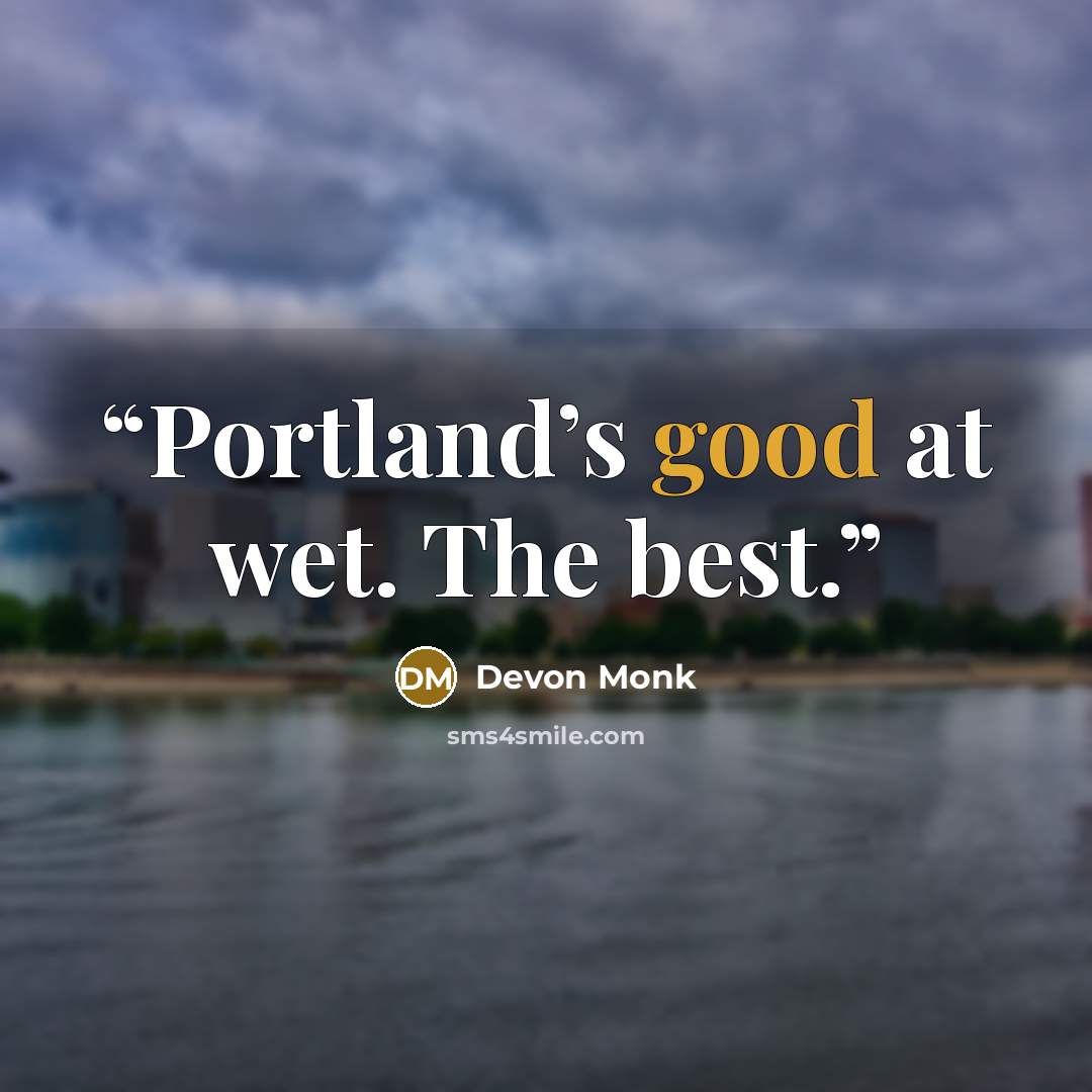“Portland’s good at wet. The best.” quote by Devon Monk