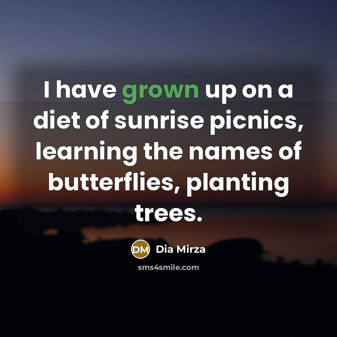 “I have grown up on a diet of sunrise picnics,…” quote by Dia Mirza