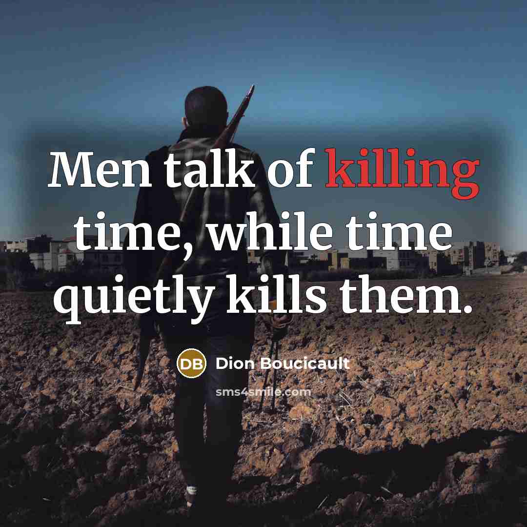 “Men talk of killing time, while time quietly kills them.…” quote by Dion Boucicault