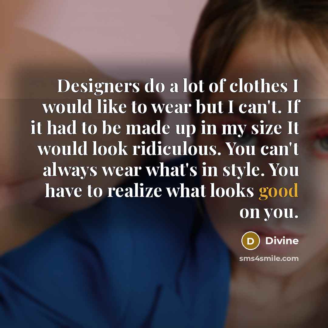 “Designers do a lot of clothes I would like to…” quote by Divine
