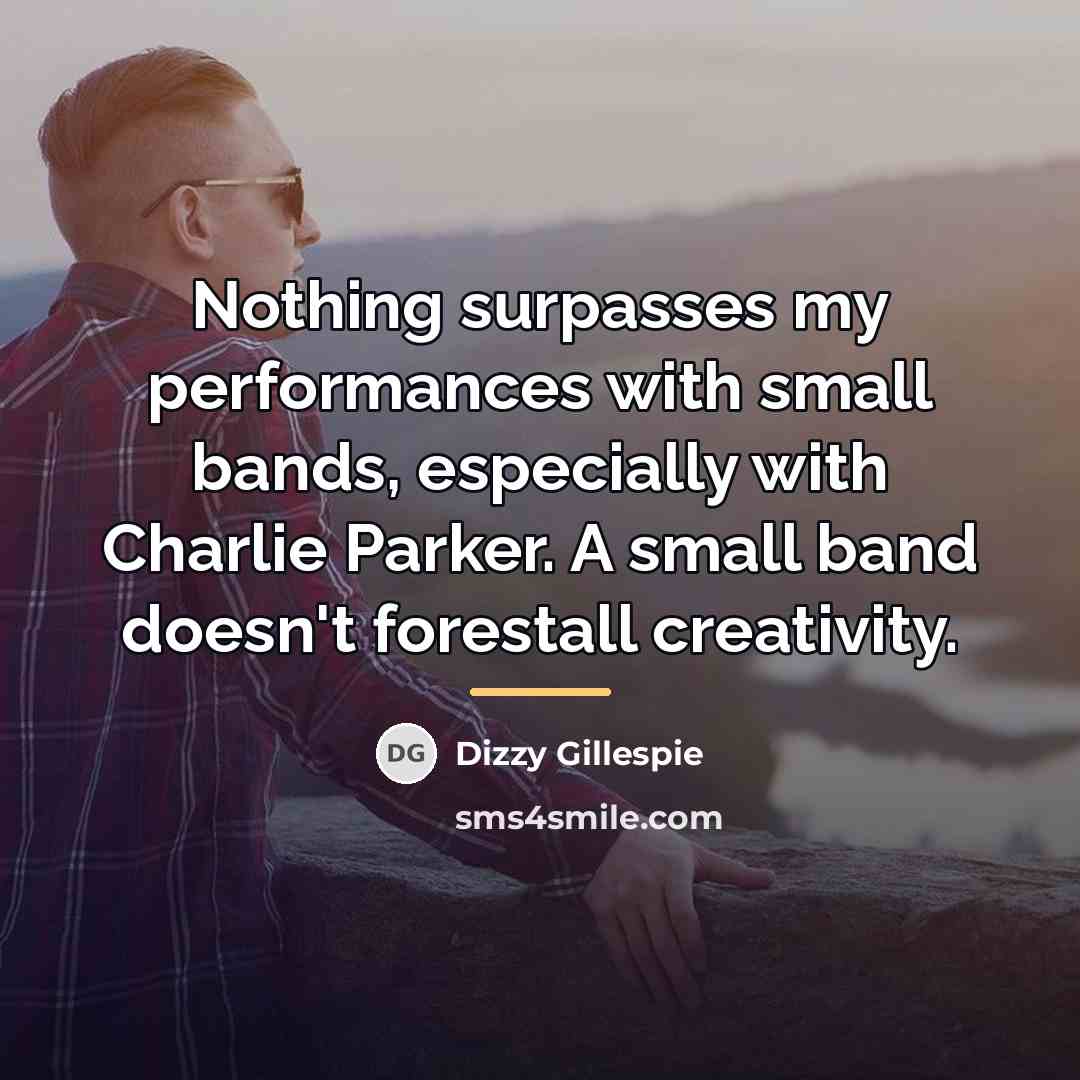 “Nothing surpasses my performances with small bands, especially with Charlie…” quote by Dizzy Gillespie