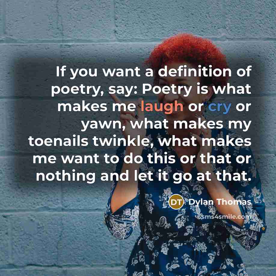 “If you want a definition of poetry, say: Poetry is…” quote by Dylan Thomas