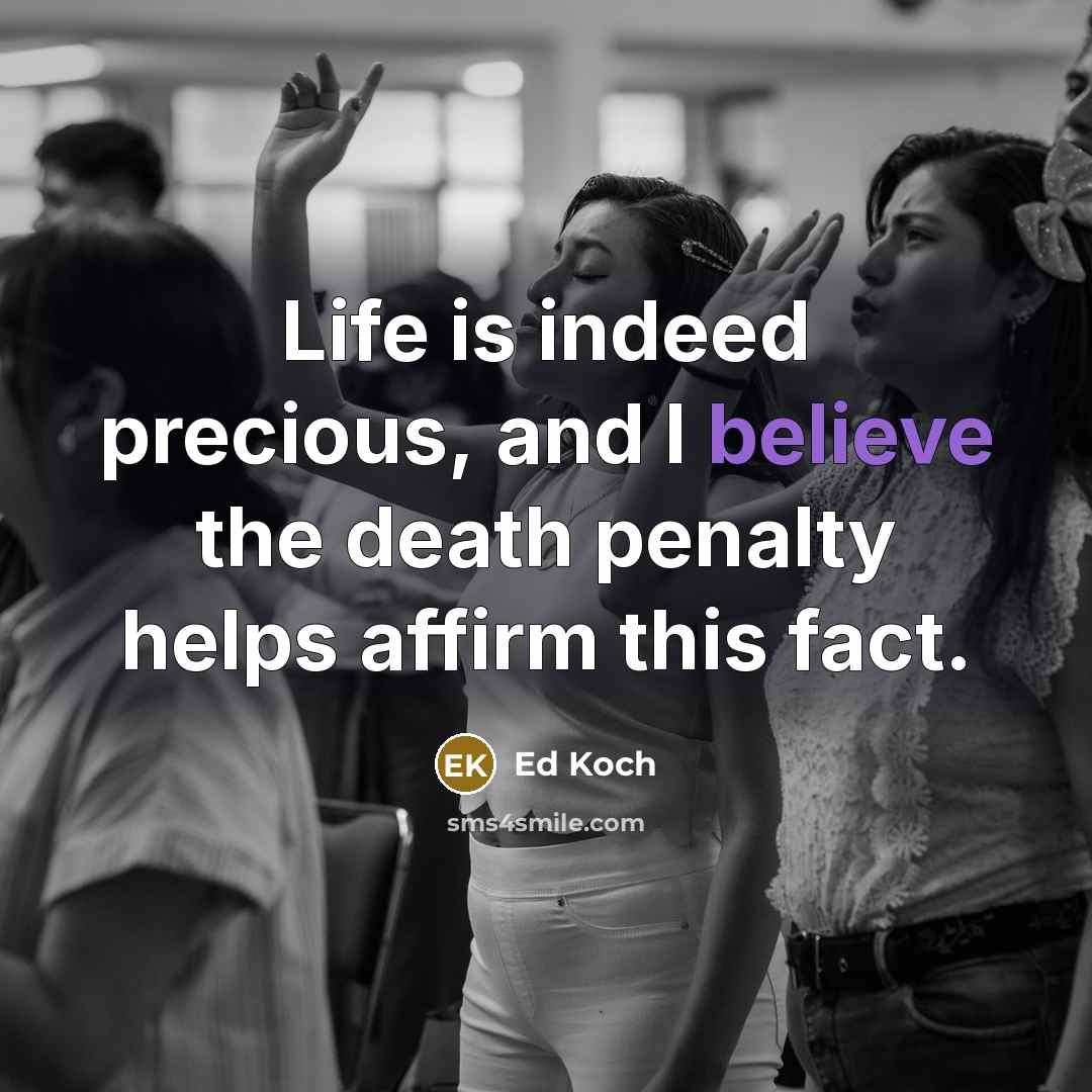 “Life is indeed precious, and I believe the death penalty…” quote by Ed Koch