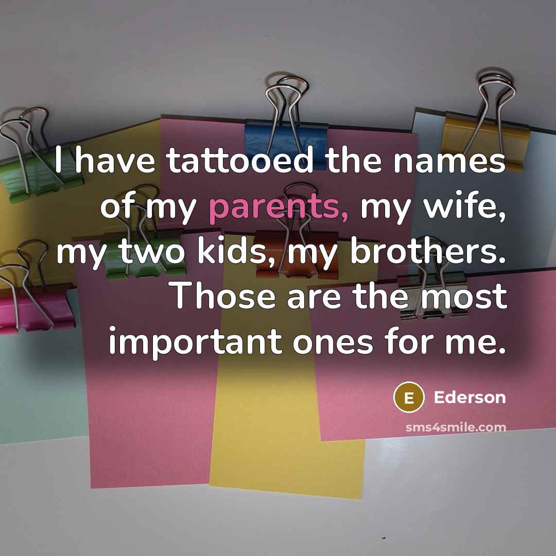 “I have tattooed the names of my parents, my wife,…” quote by Ederson