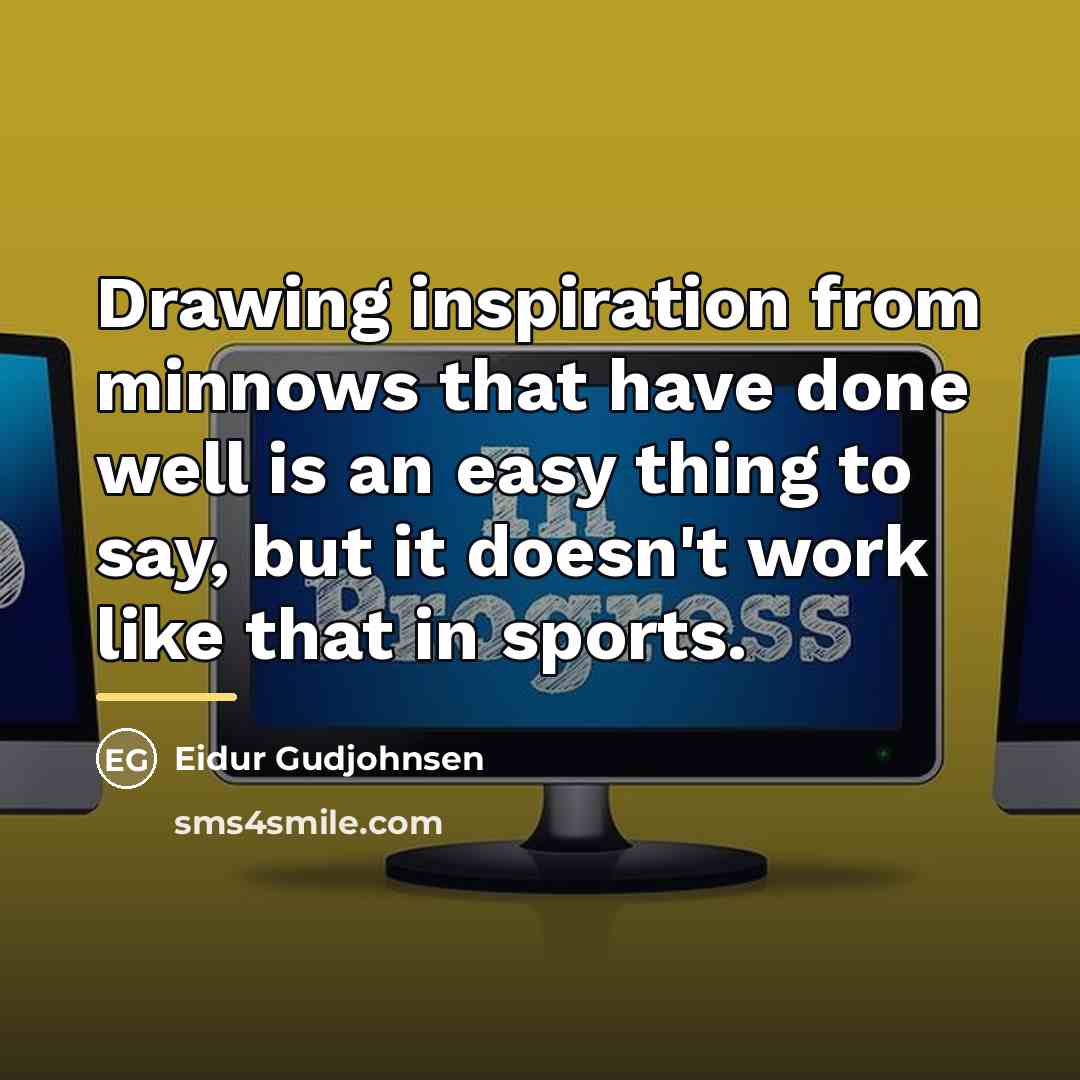 “Drawing inspiration from minnows that have done well is an…” quote by Eidur Gudjohnsen