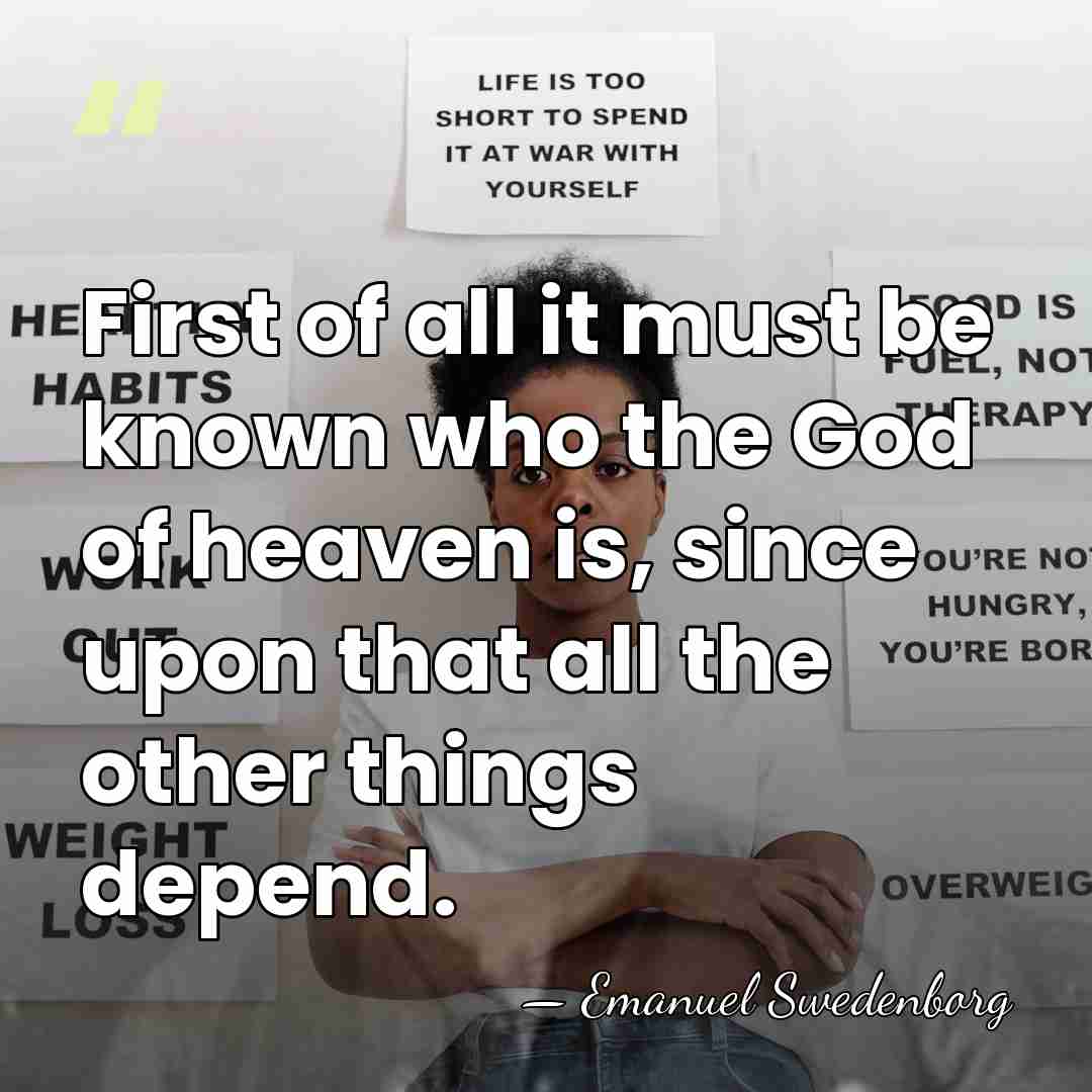 First of all it must be known who the God of heaven&hellip; - Emanuel Swedenborg
