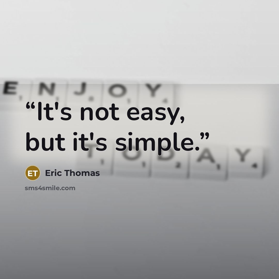 “It's not easy, but it's simple.” quote by Eric Thomas