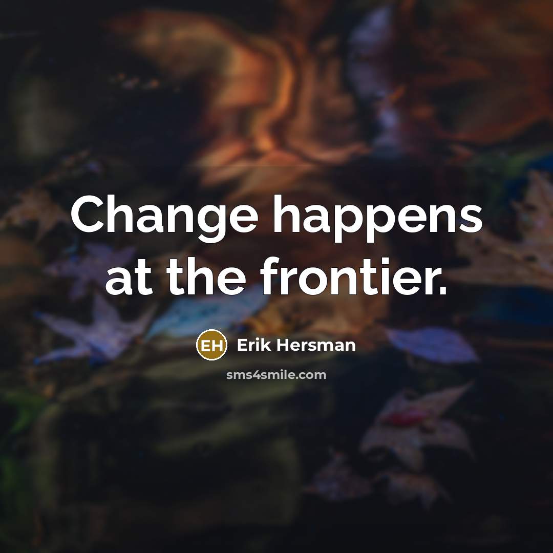“Change happens at the frontier.…” quote by Erik Hersman