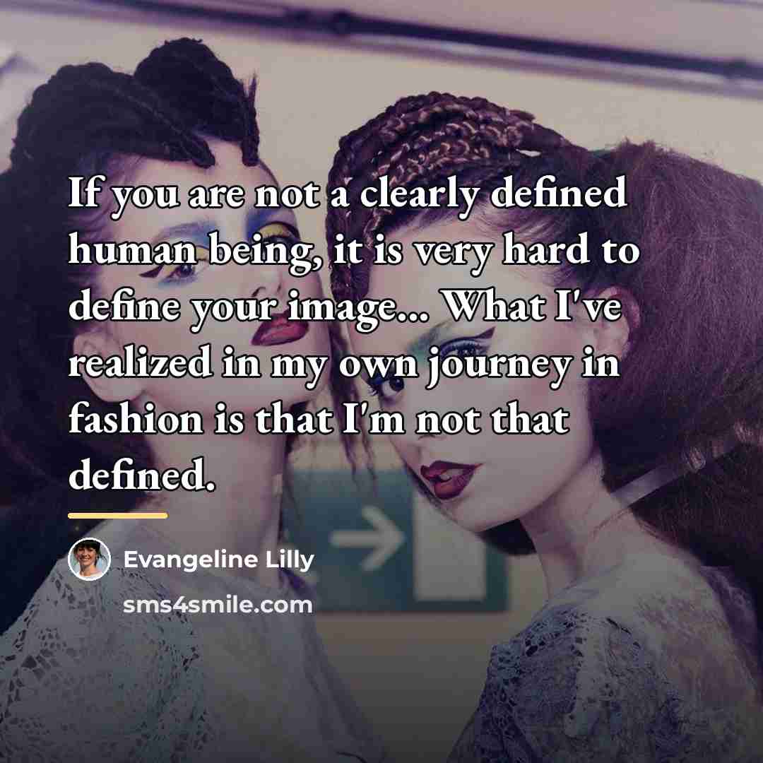“If you are not a clearly defined human being, it…” quote by Evangeline Lilly