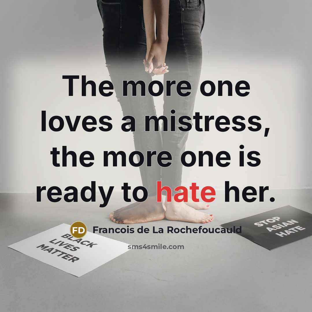 “The more one loves a mistress, the more one is…” quote by Francois de La Rochefoucauld
