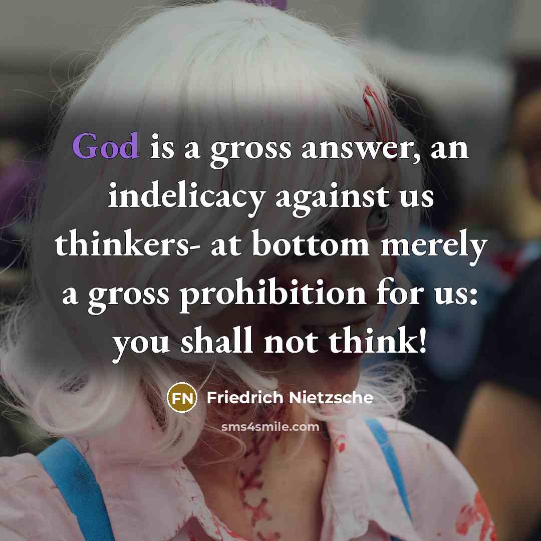 “God is a gross answer, an indelicacy against us thinkers-…” quote by Friedrich Nietzsche