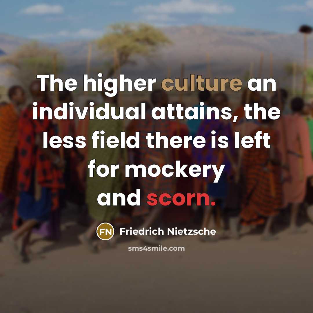 “The higher culture an individual attains, the less field there…” quote by Friedrich Nietzsche