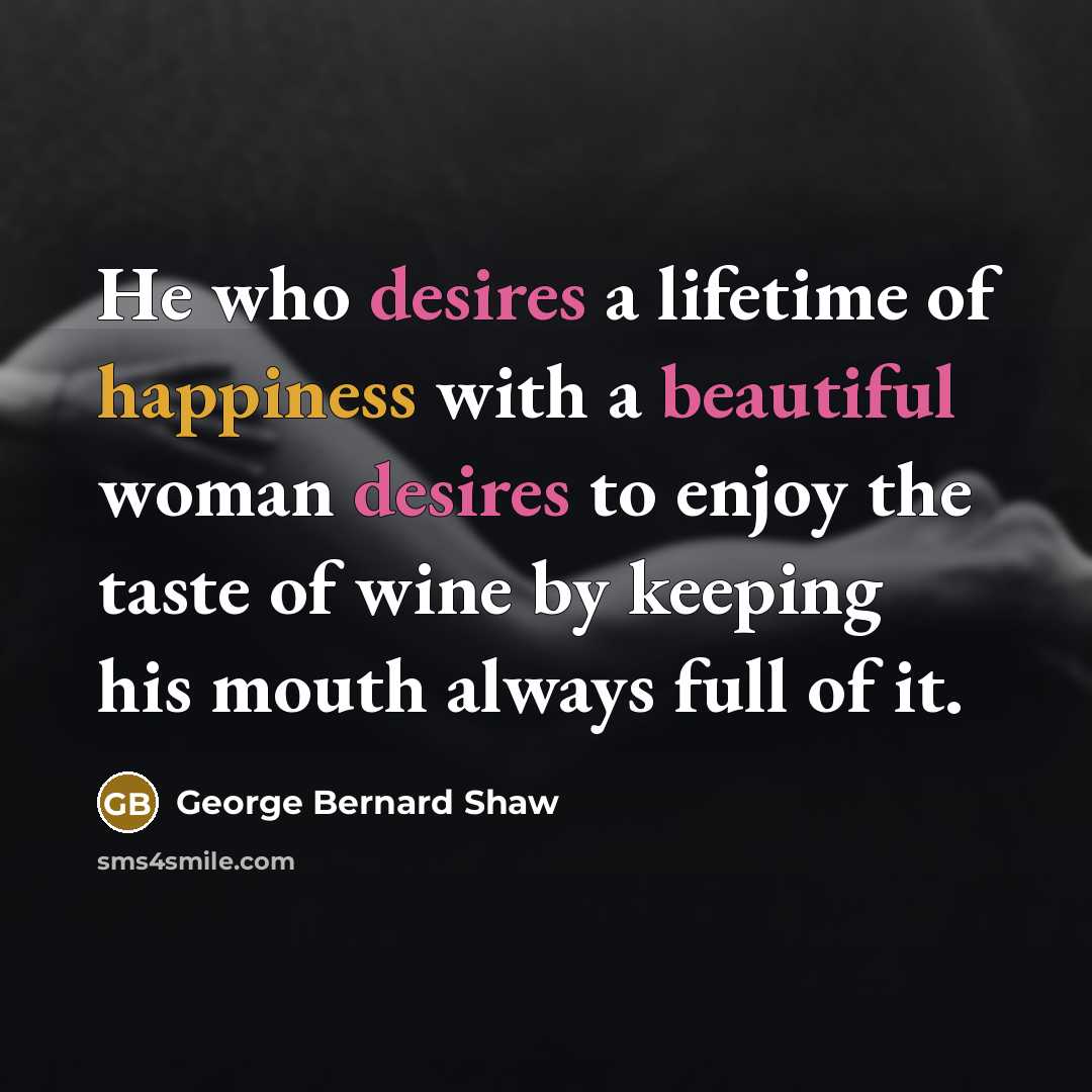 “He who desires a lifetime of happiness with a beautiful…” quote by George Bernard Shaw