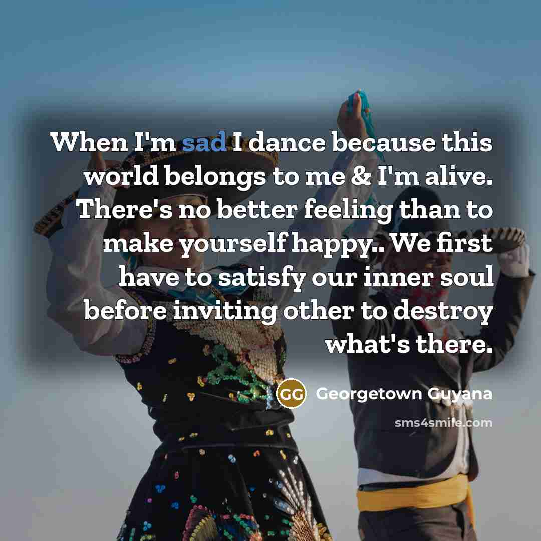 “When I'm sad I dance because this world belongs to…” quote by Georgetown Guyana