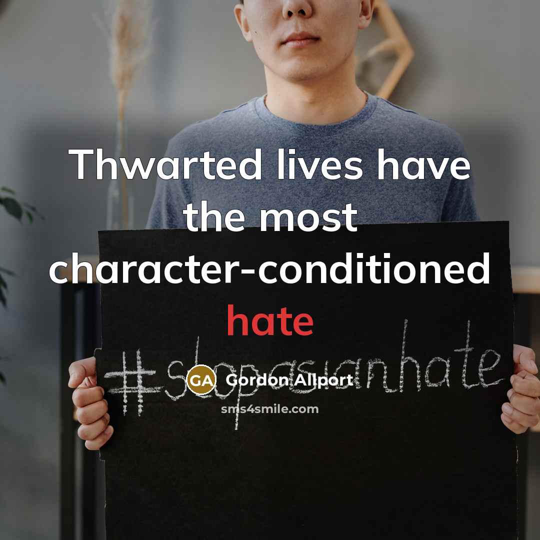 “Thwarted lives have the most character-conditioned hate…” quote by Gordon Allport
