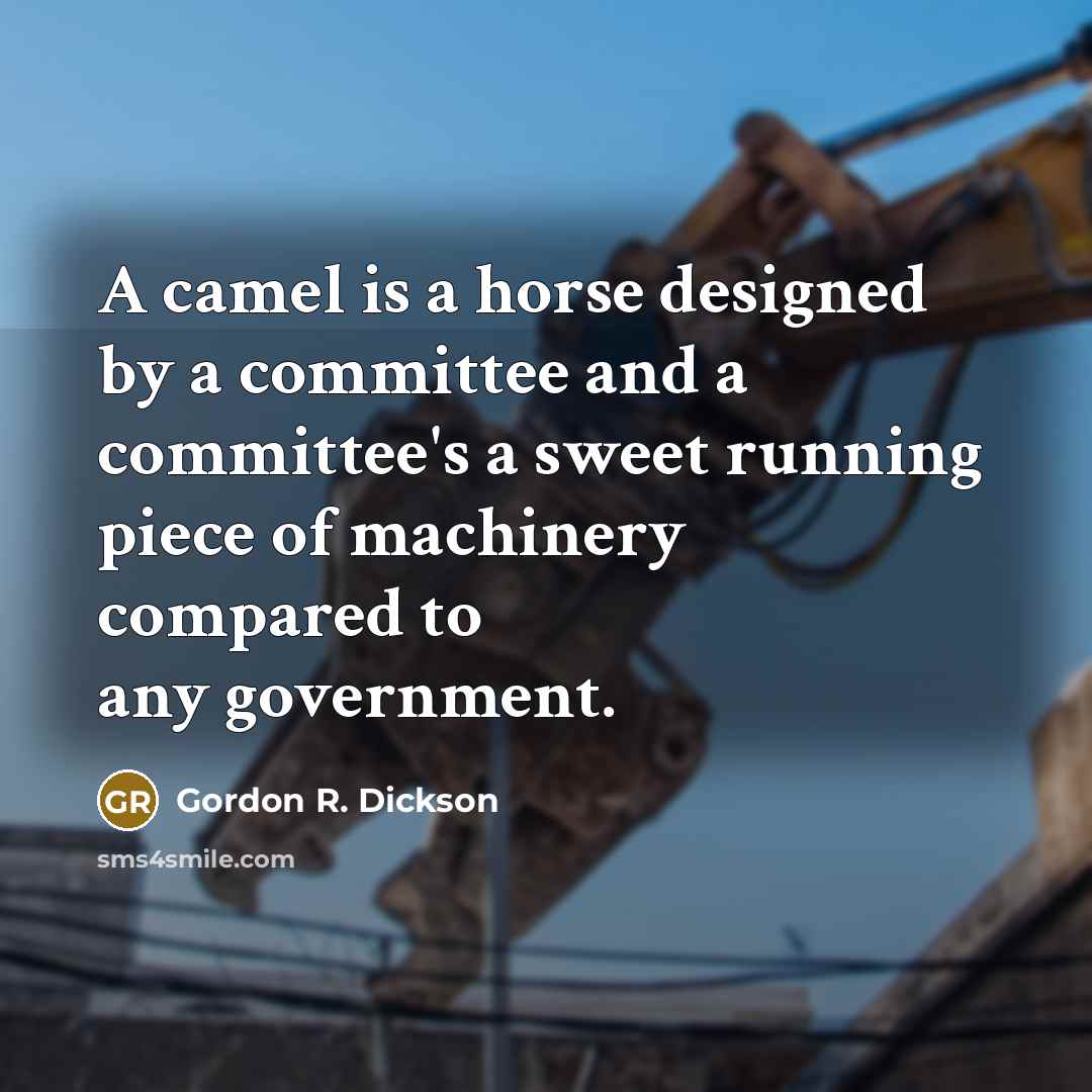 “A camel is a horse designed by a committee and…” quote by Gordon R. Dickson