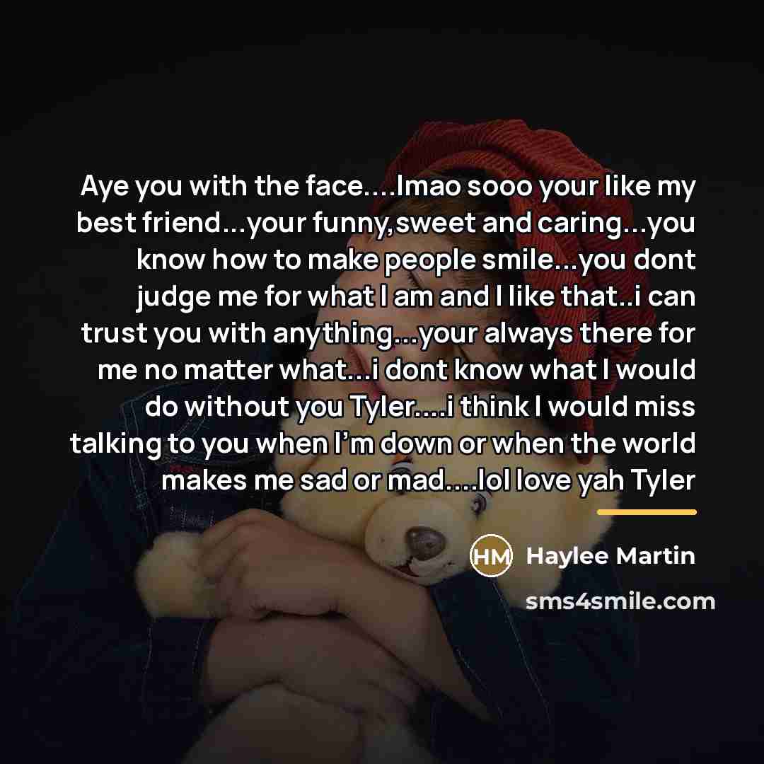 “Aye you with the face....lmao sooo your like my best…” quote by Haylee Martin