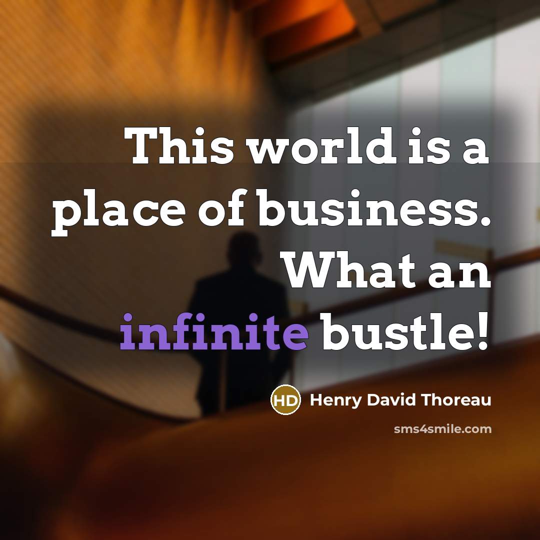 “This world is a place of business. What an infinite…” quote by Henry David Thoreau