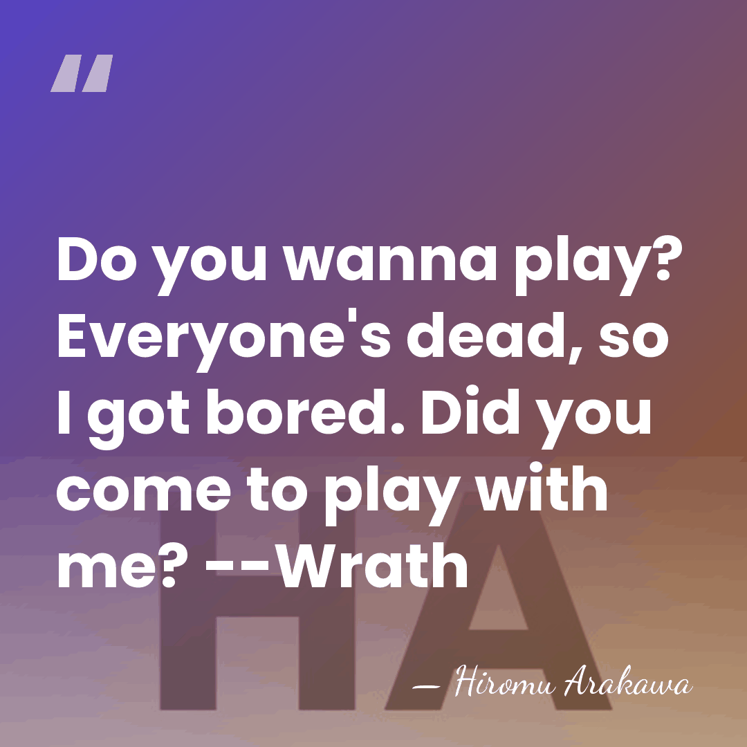 Do you wanna play? Everyone's dead, so I got bored. Did you&hellip; - Hiromu Arakawa