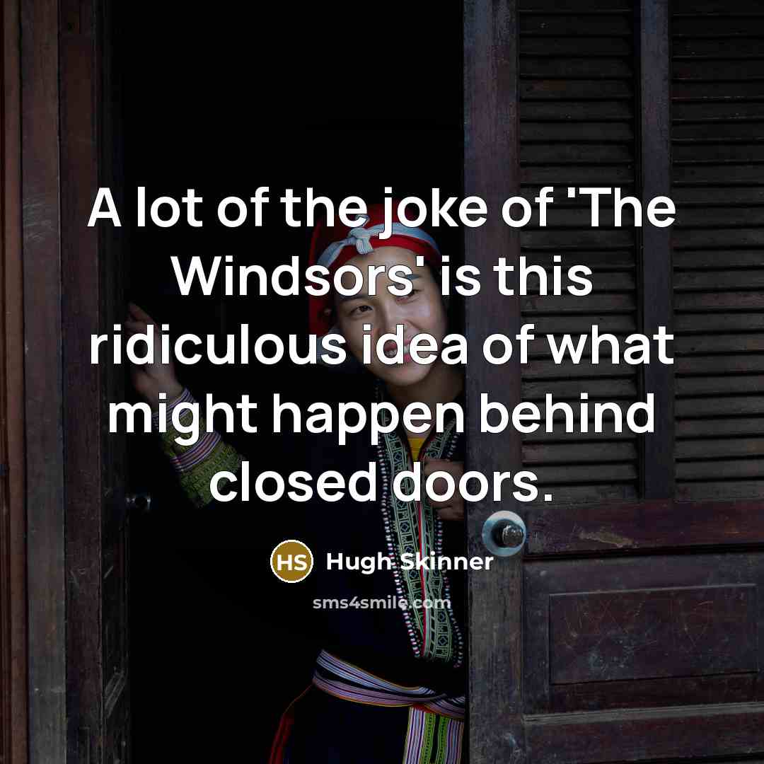 “A lot of the joke of 'The Windsors' is this…” quote by Hugh Skinner