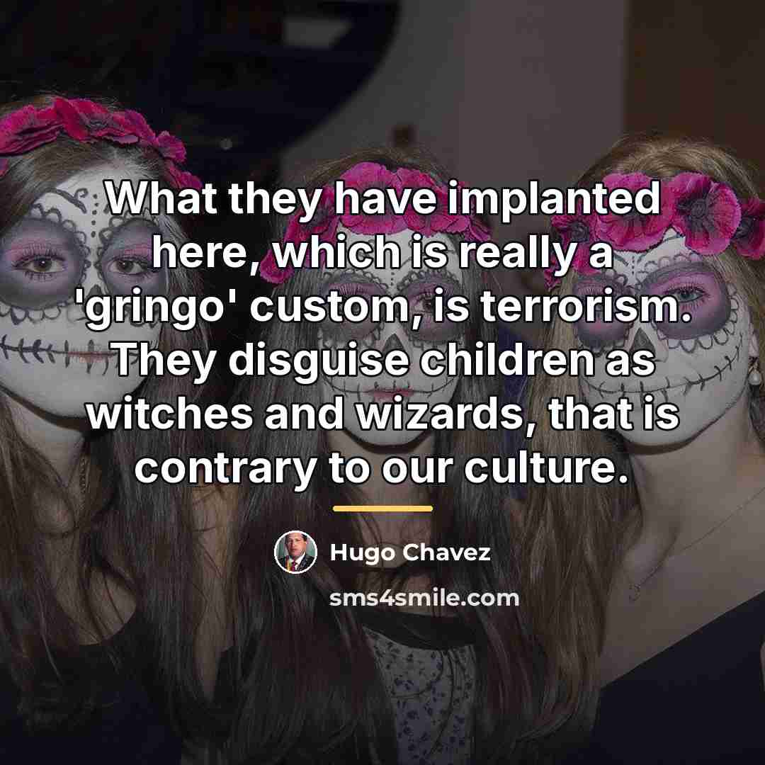 “What they have implanted here, which is really a 'gringo'…” quote by Hugo Chavez