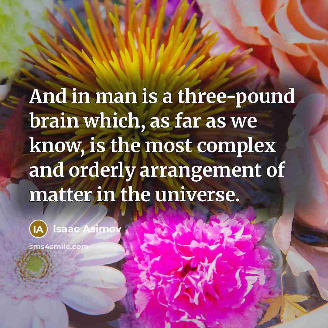 “And in man is a three-pound brain which, as far…” quote by Isaac Asimov