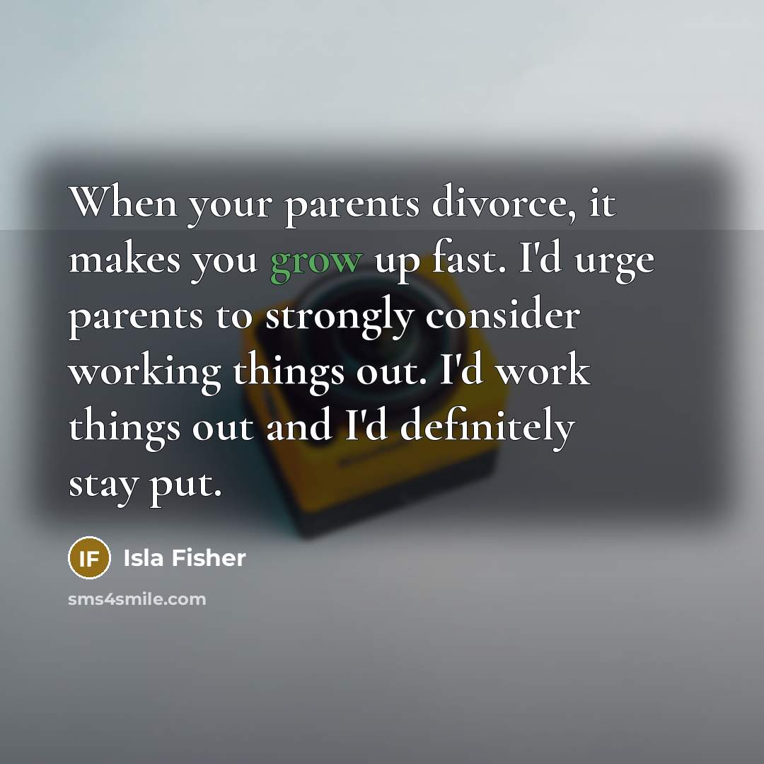 “When your parents divorce, it makes you grow up fast.…” quote by Isla Fisher