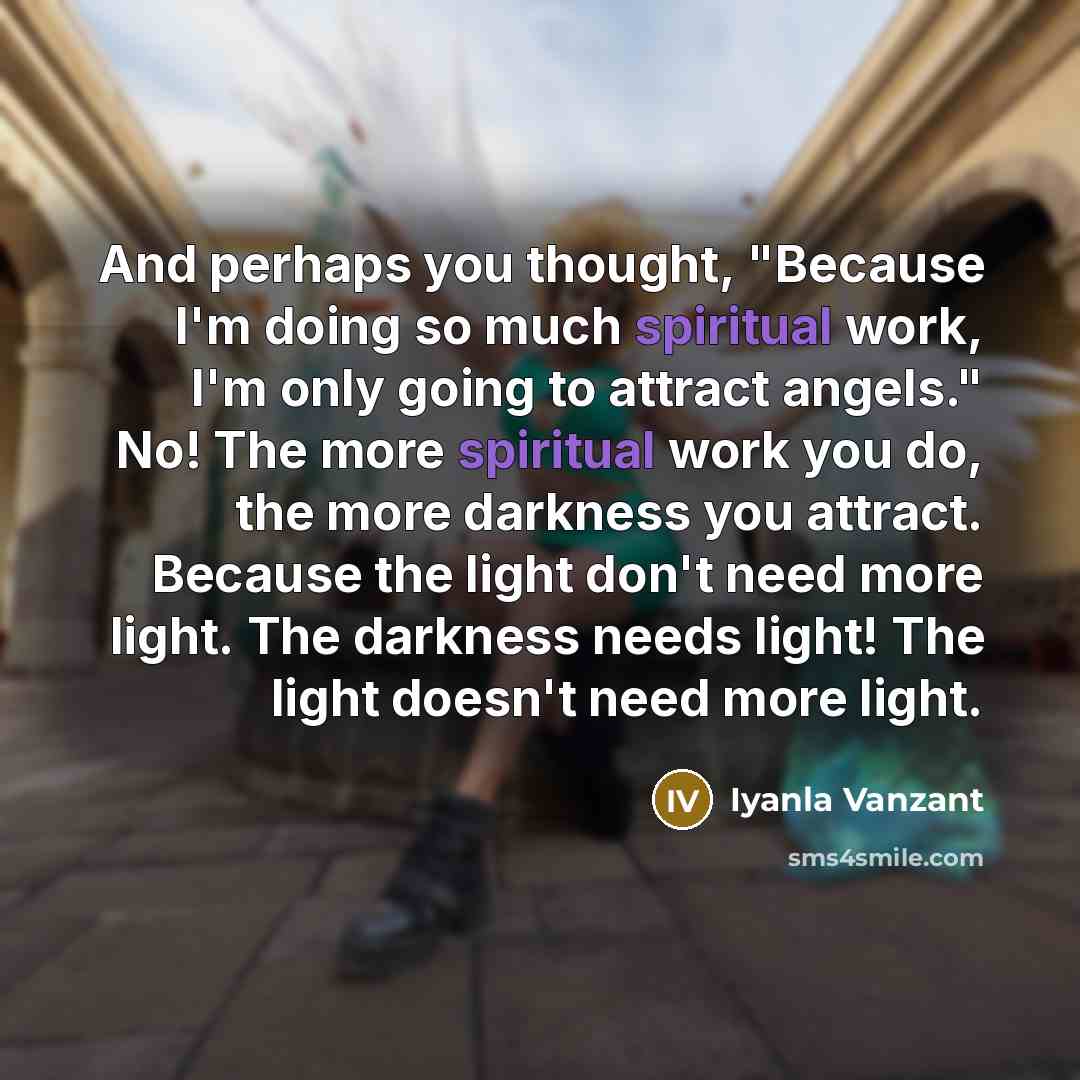 “And perhaps you thought, "Because I'm doing so much spiritual…” quote by Iyanla Vanzant