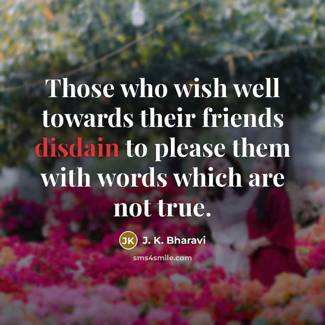 “Those who wish well towards their friends disdain to please…” quote by J. K. Bharavi