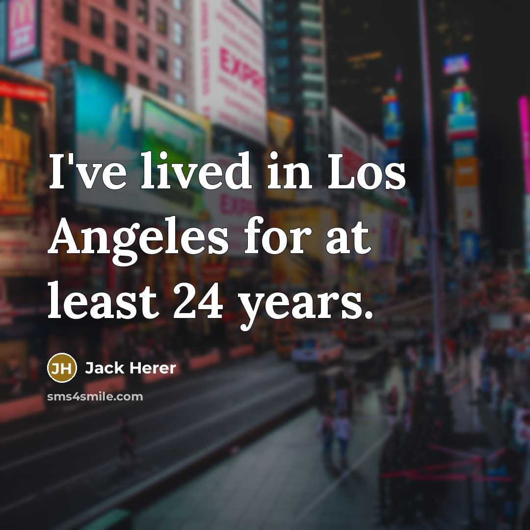 “I've lived in Los Angeles for at least 24 years.…” quote by Jack Herer