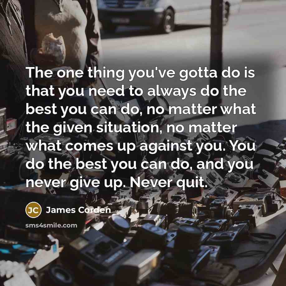 “The one thing you've gotta do is that you need…” quote by James Corden