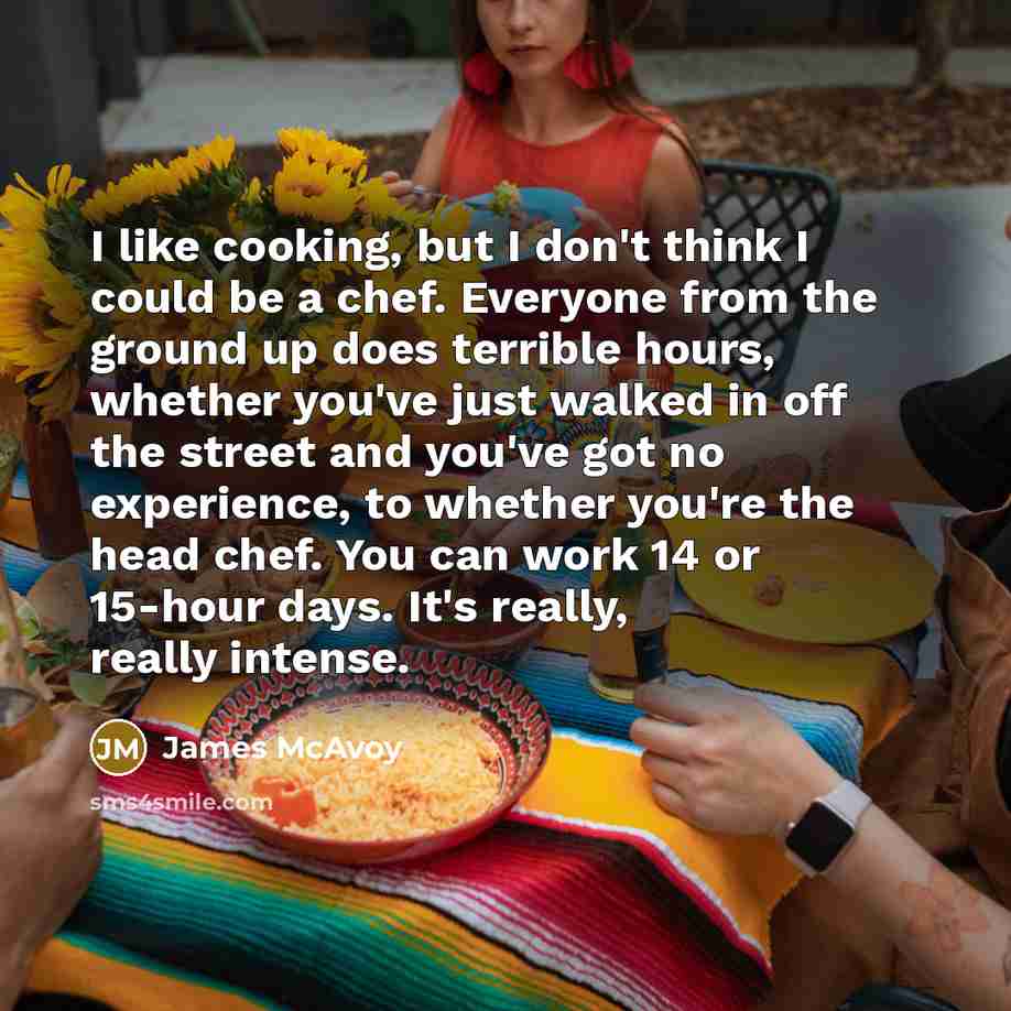 “I like cooking, but I don't think I could be…” quote by James McAvoy