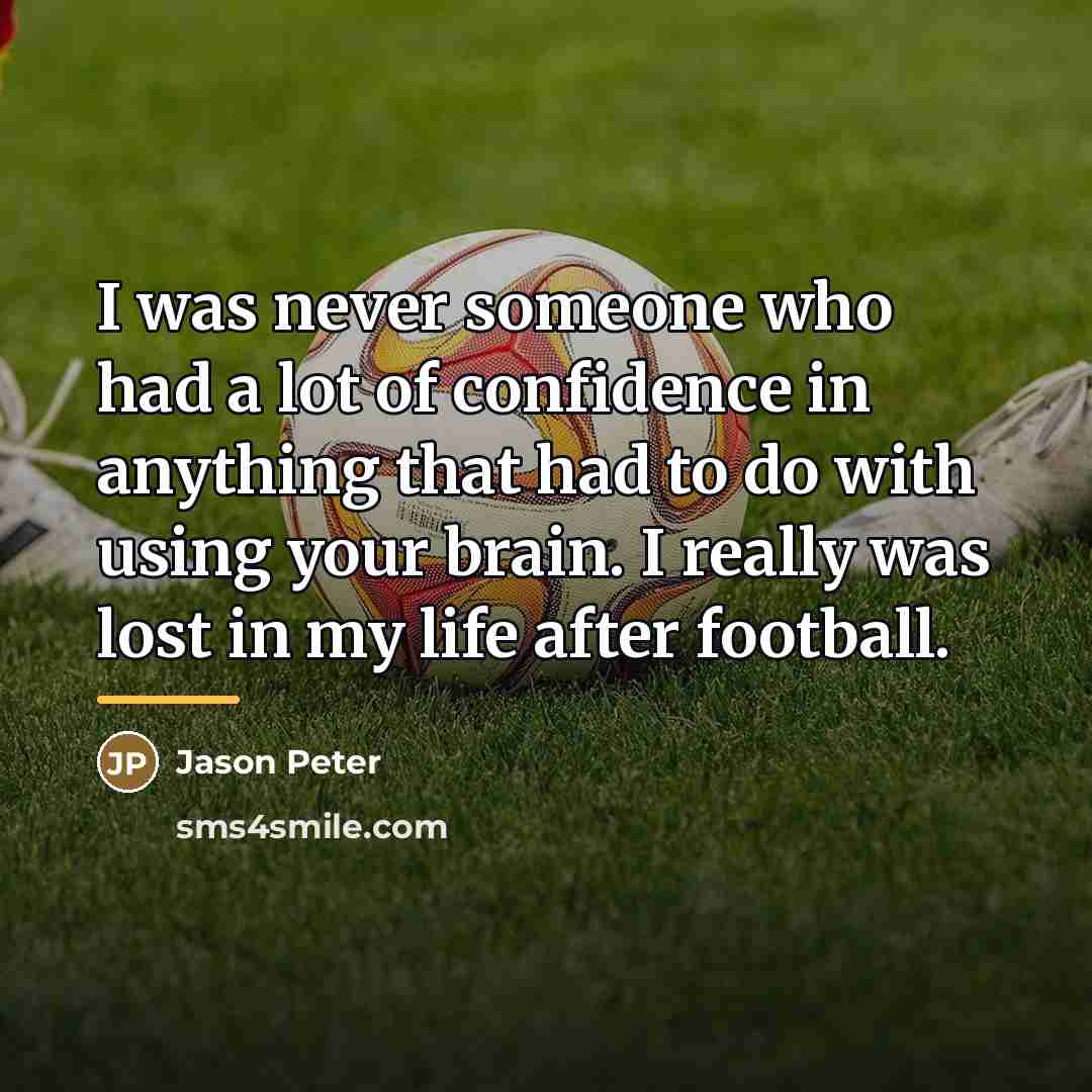 “I was never someone who had a lot of confidence…” quote by Jason Peter