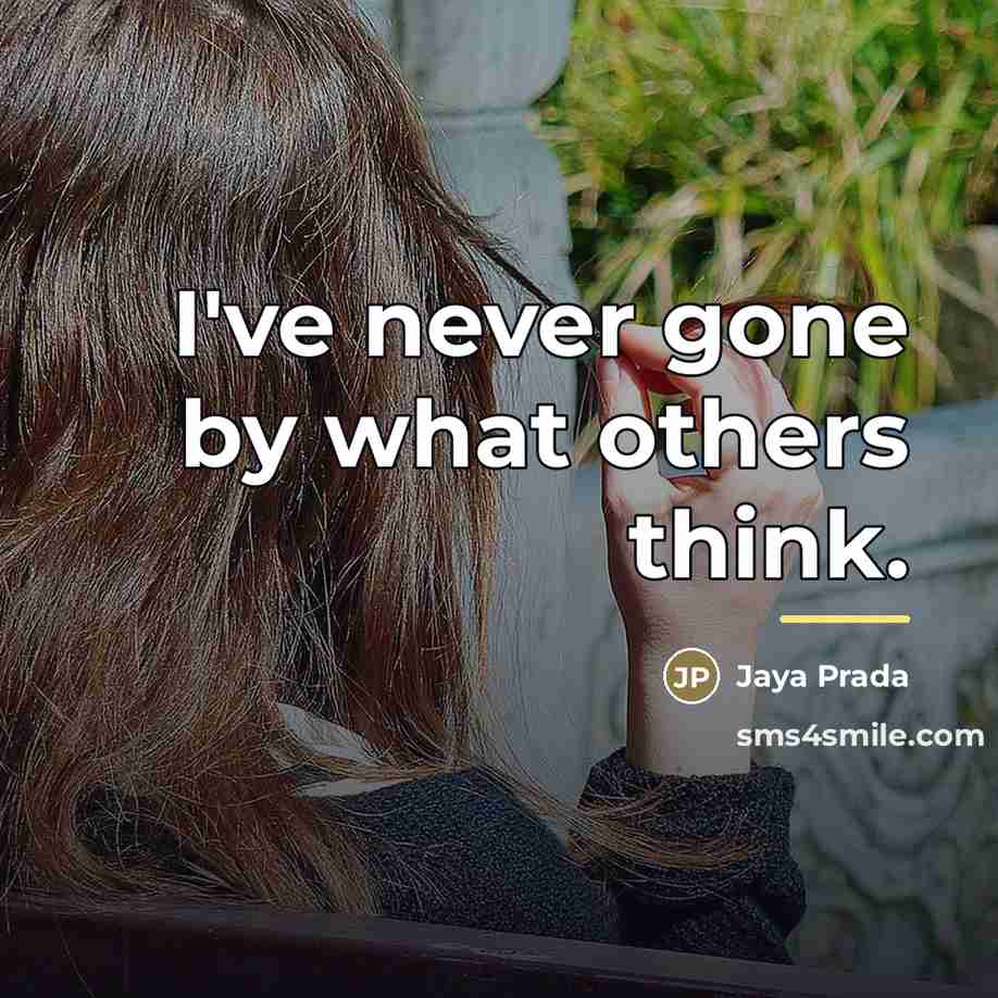 “I've never gone by what others think.…” quote by Jaya Prada