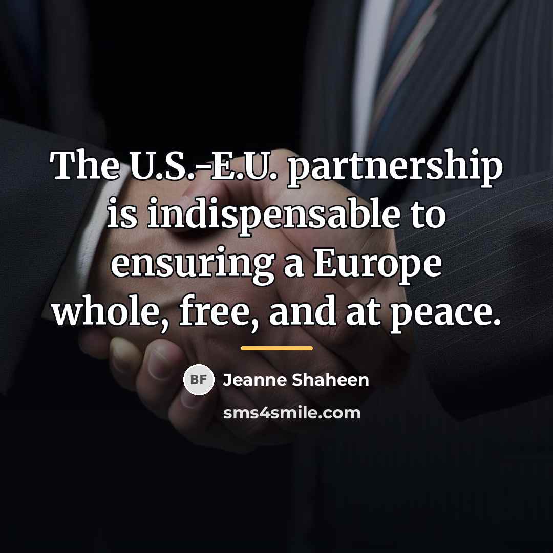 “The U.S.-E.U. partnership is indispensable to ensuring a Europe whole,…” quote by Jeanne Shaheen