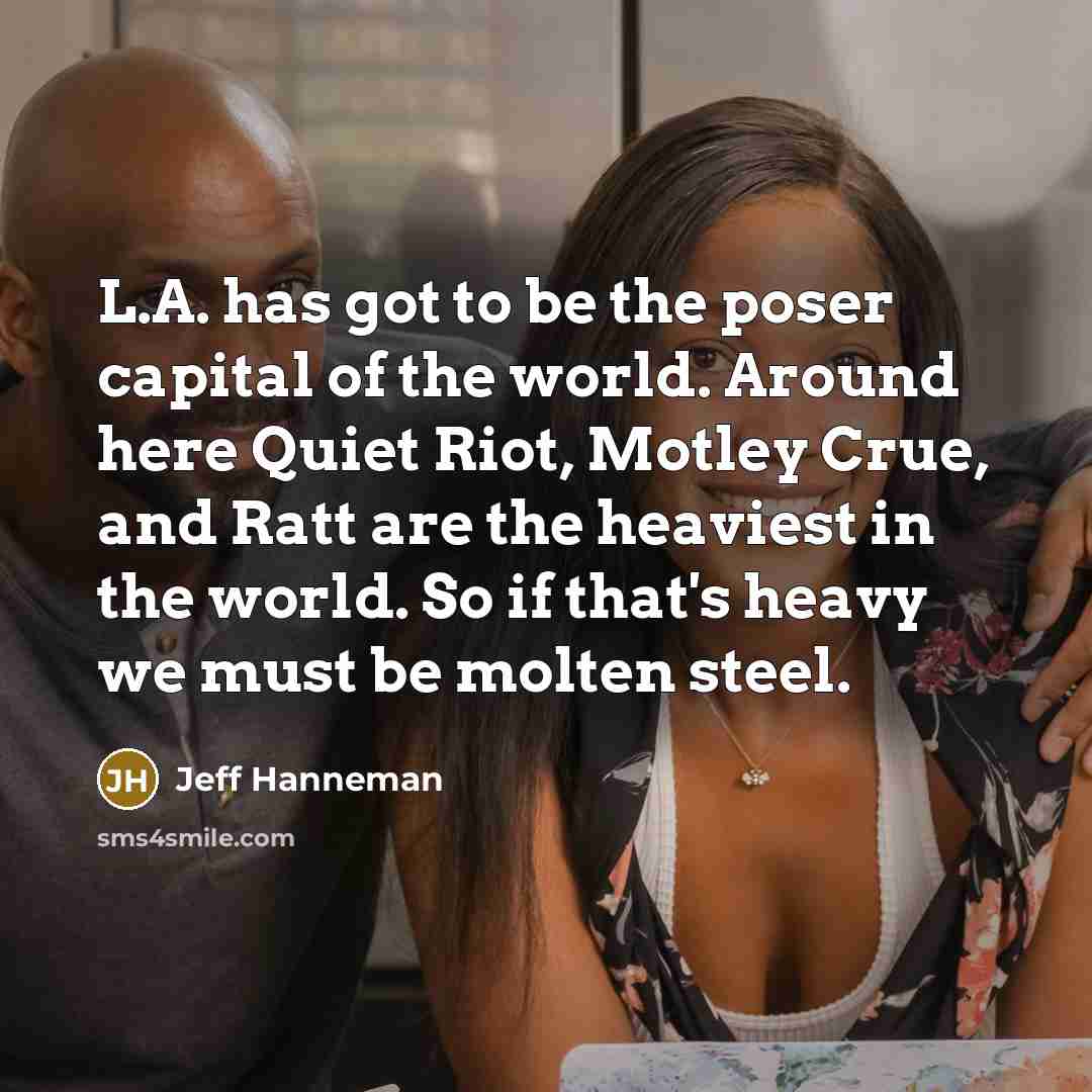 “L.A. has got to be the poser capital of the…” quote by Jeff Hanneman