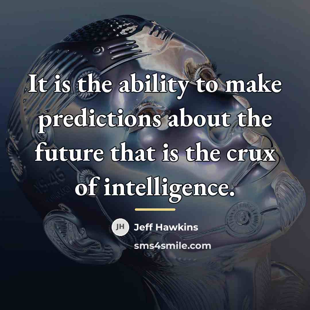 “It is the ability to make predictions about the future…” quote by Jeff Hawkins