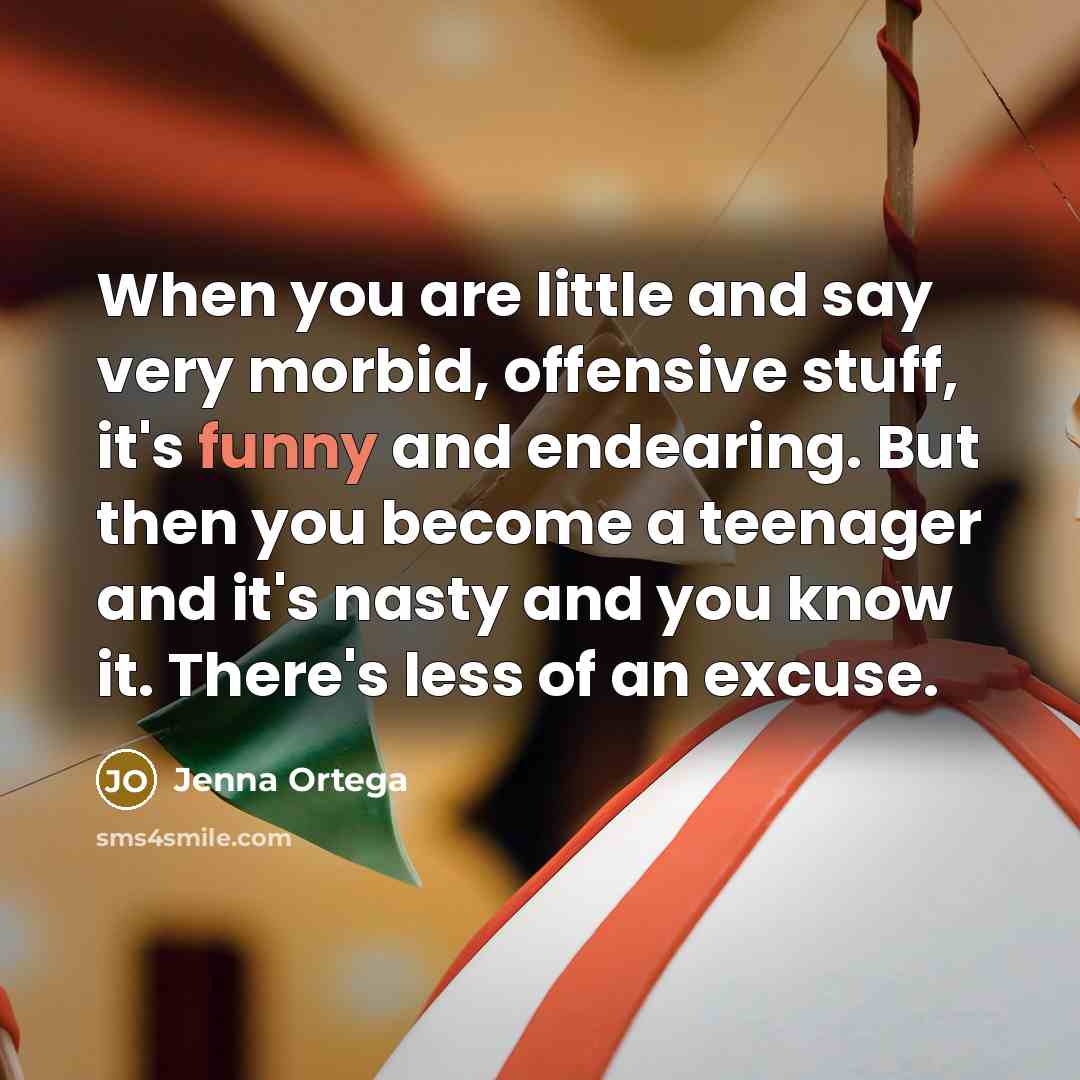 “When you are little and say very morbid, offensive stuff,…” quote by Jenna Ortega
