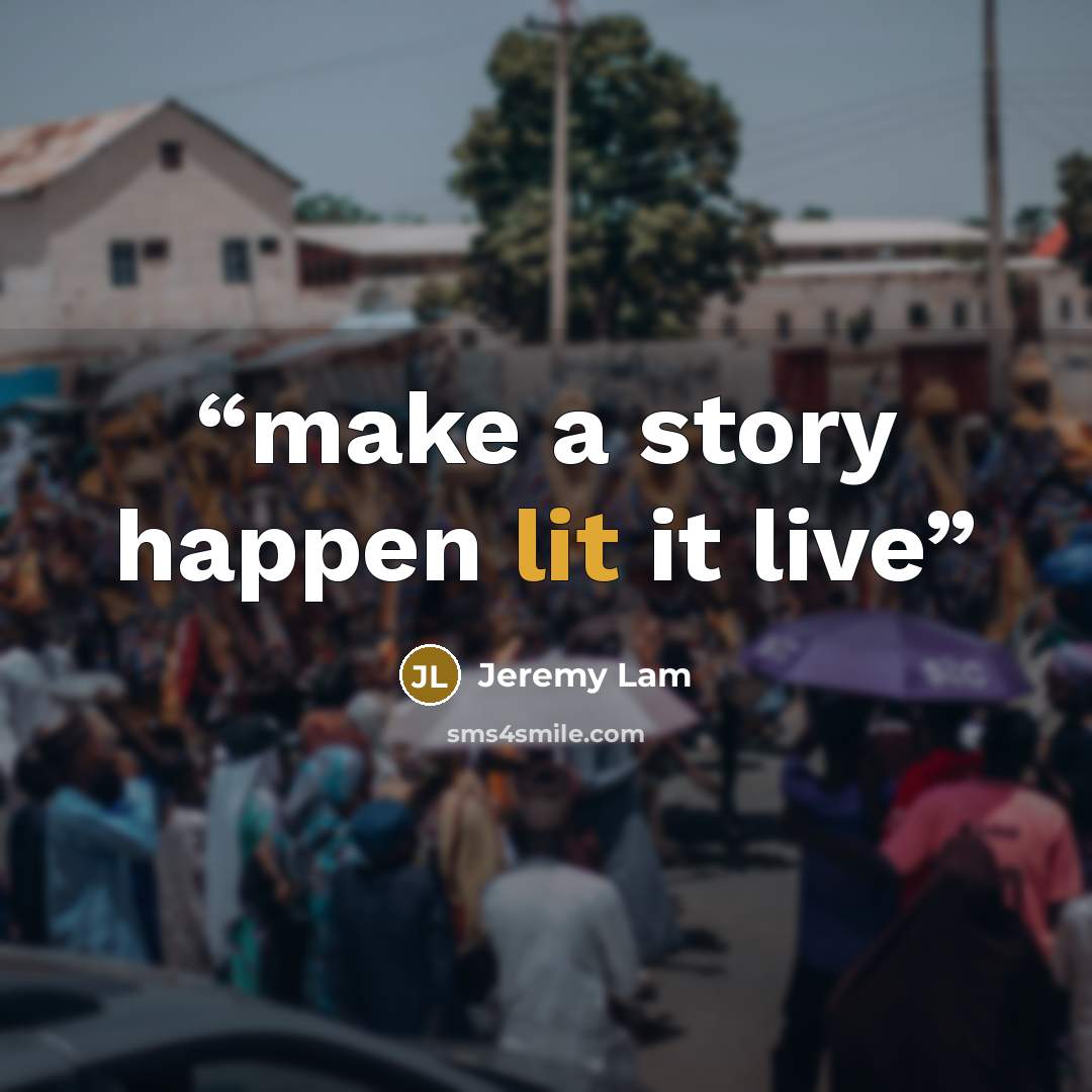 “make a story happen lit it live” quote by Jeremy Lam