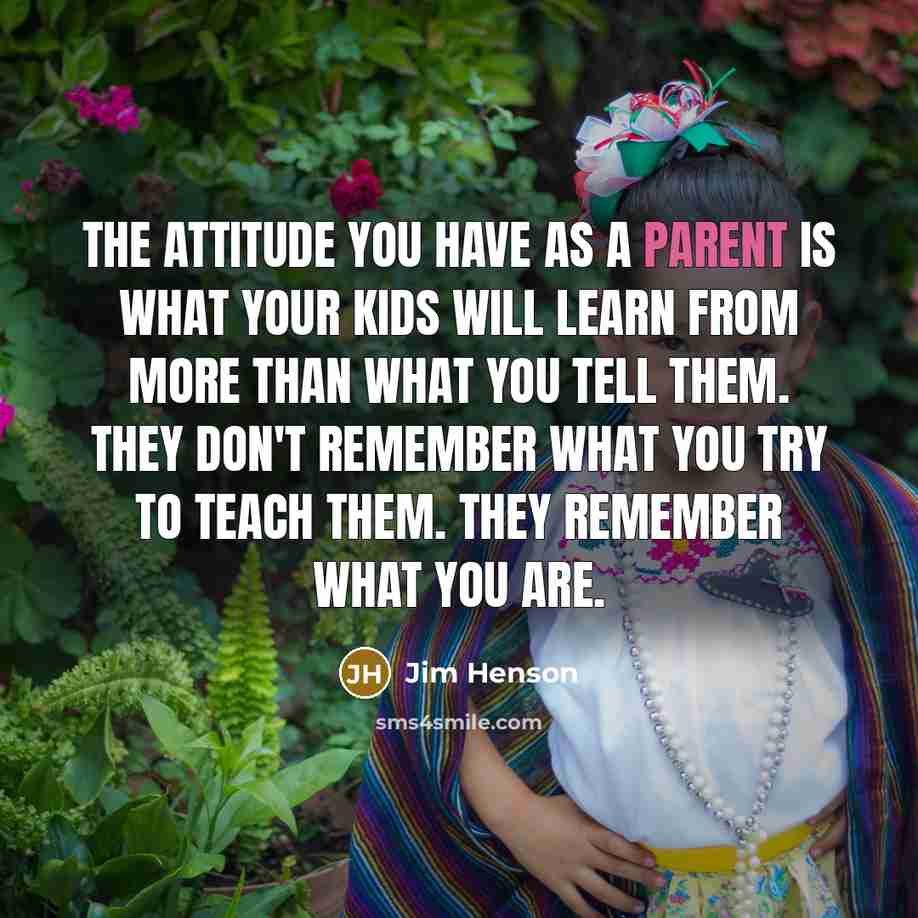 “The attitude you have as a parent is what your…” quote by Jim Henson