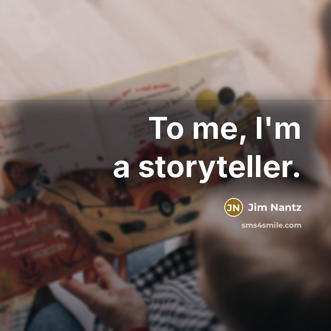 “To me, I'm a storyteller.…” quote by Jim Nantz