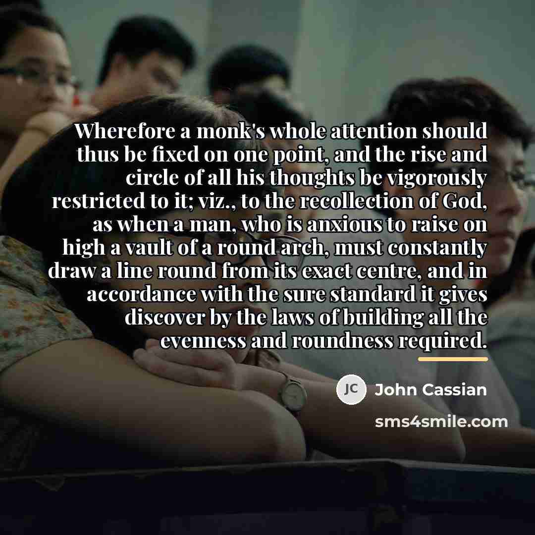 “Wherefore a monk's whole attention should thus be fixed on…” quote by John Cassian