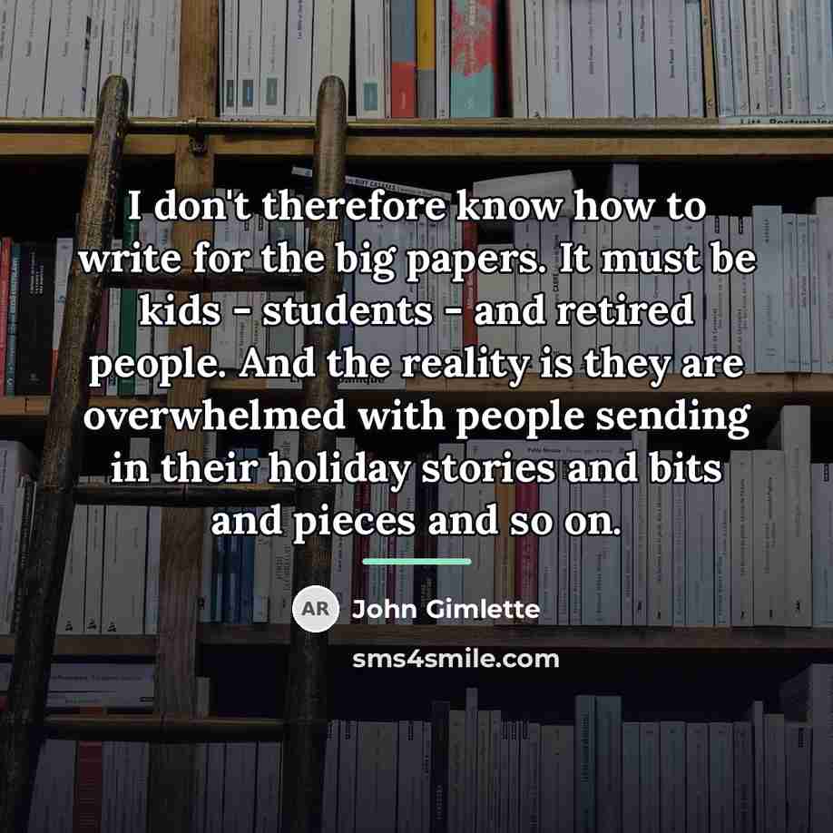 “I don't therefore know how to write for the big…” quote by John Gimlette