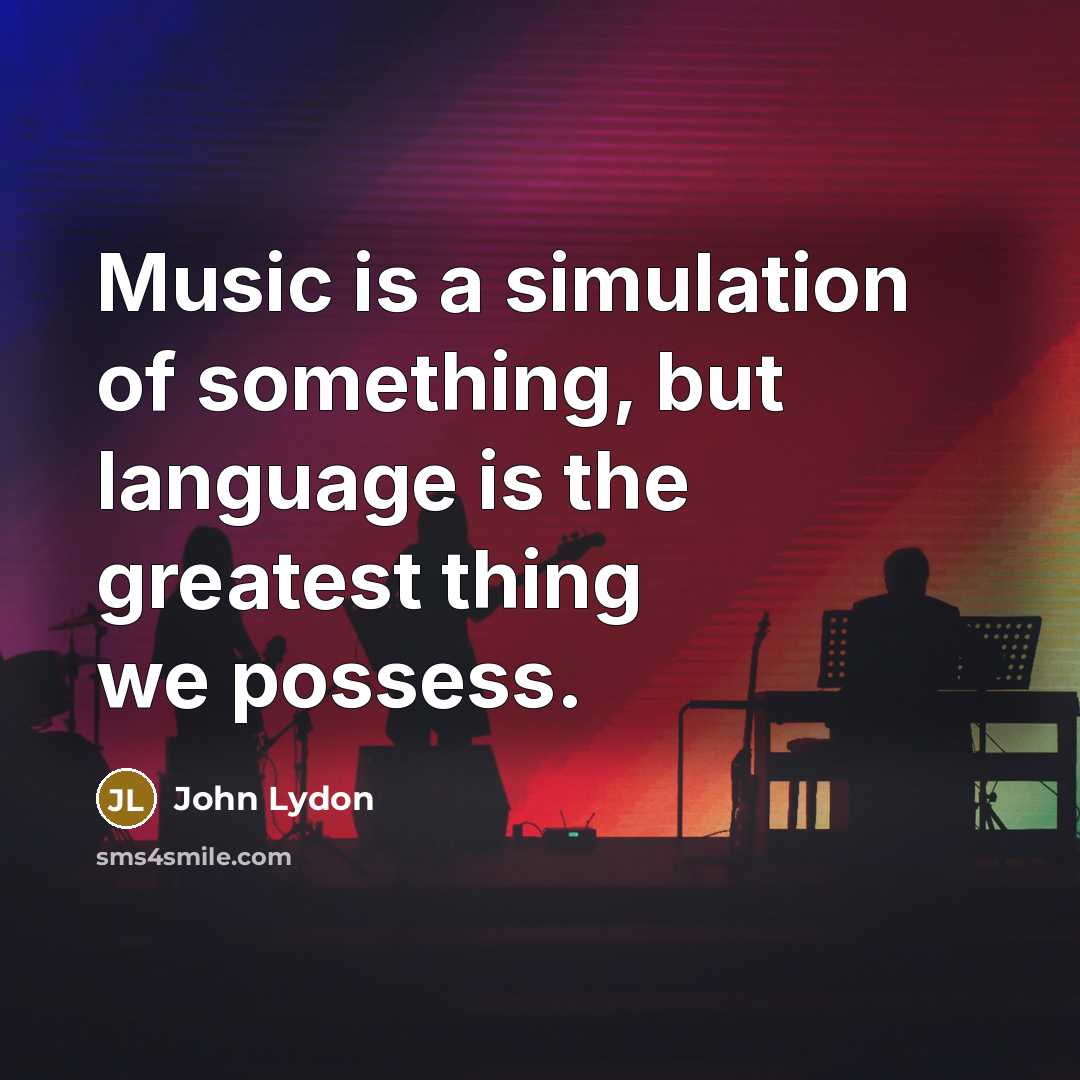 “Music is a simulation of something, but language is the…” quote by John Lydon