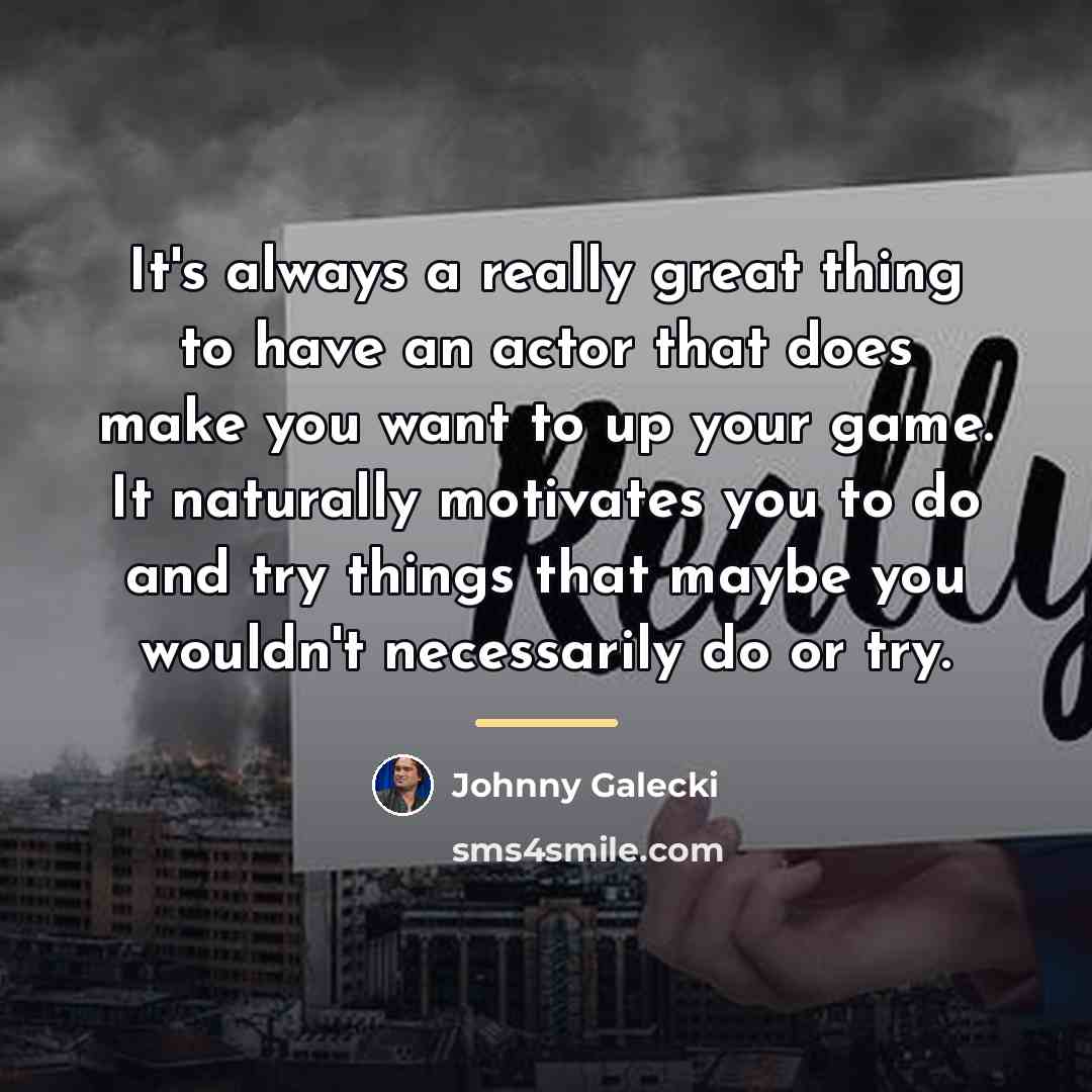 “It's always a really great thing to have an actor…” quote by Johnny Galecki