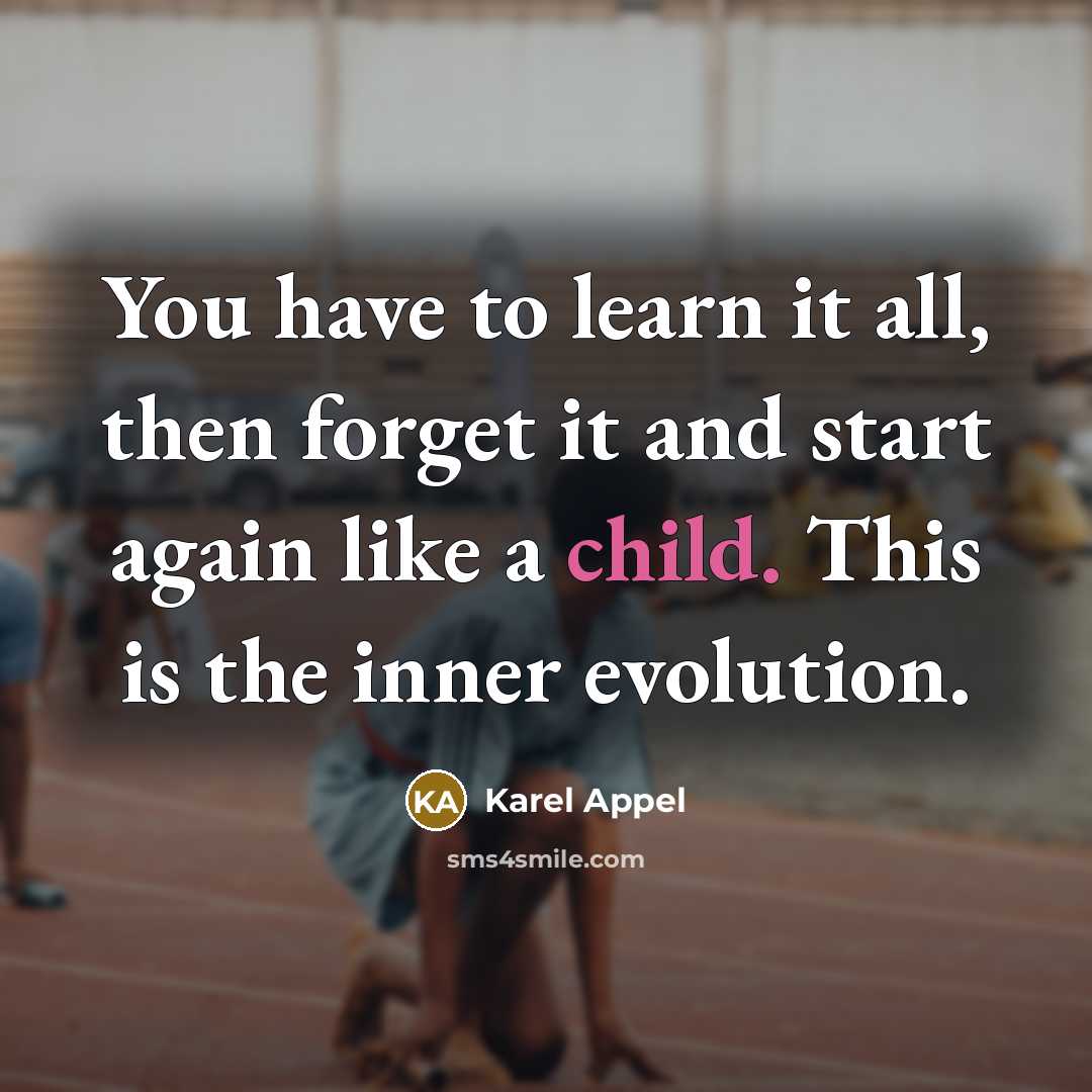 “You have to learn it all, then forget it and…” quote by Karel Appel